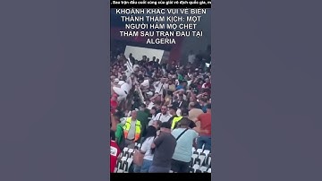 Khoảnh khắc vui vẻ biến thành thảm kịch: Một người hâm mộ chết thảm sau trận đấu tại Algeria