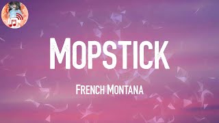 French Montana - Mopstick 🥒 - 🤣 (Lyrics)