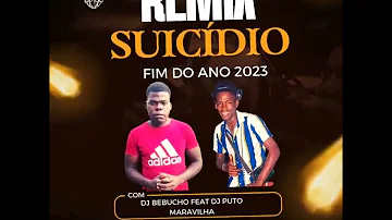 Remix Suicídio fim do ano 2023 dj puto maravilha feat dj bebucho