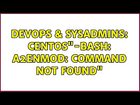 DevOps & SysAdmins: CentOS"-bash: a2enmod: command not found" (2 Solutions!!)