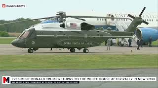 🇺🇸 Donald Trump returns to the White House after MAGA rally in Suffern, New York [LIVE]