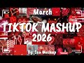 Tiktok Mashup March π2026π (Not Clean)