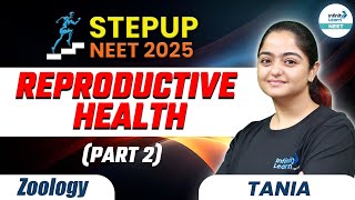 Reproductive Health - 2 || Class 11 Zoology || NEET 2025 Step Up || #NEET2025 ||@InfinityLearn_NEET