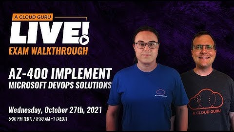 A Cloud Guru Live:  AZ-400 Exam Question Walkthrough (Design & Implement Microsoft DevOps Solutions)