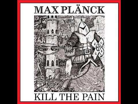 Max Plänck — Max Planck - Kill The Pain ( Full Album )