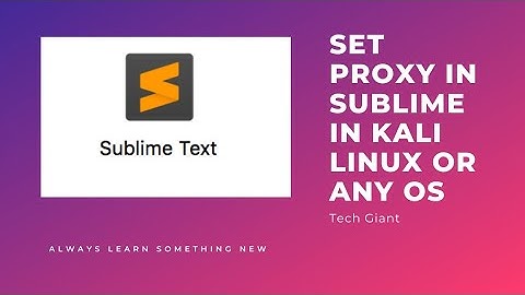 How To Set Proxy In Sublime In Kali Linux 2021