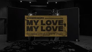 Modern Maps - My Love, My Love (Performed Live at 17 Hertz Studio)