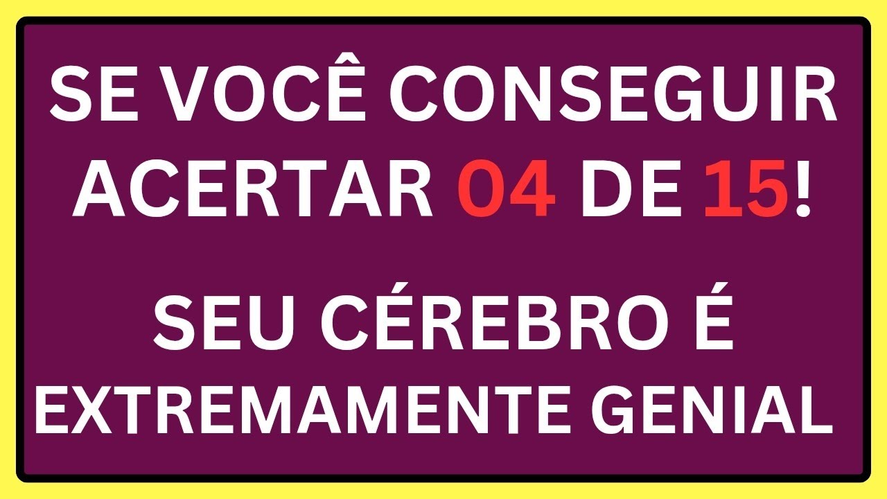 SE VOCÊ CONSEGUIR ACERTAR 04 DE 15! SEU CÉREBRO É EXTREMAMENTE GENIAL 🧠🔥