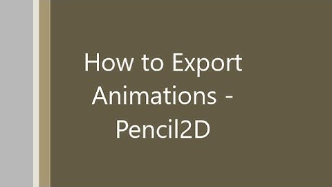 How to export PENCIL2D Animations