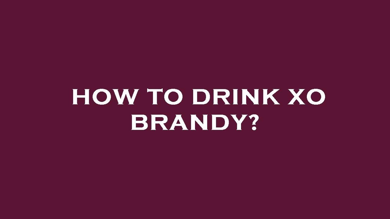 How to drink xo brandy? YouTube