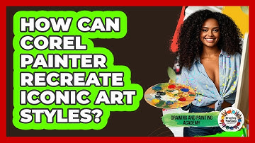 How Can Corel Painter Recreate Iconic Art Styles? - Drawing and Painting Academy