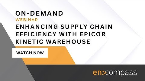 Enhancing Supply Chain Efficiency with Epicor Kinetic Warehouse (EKW)