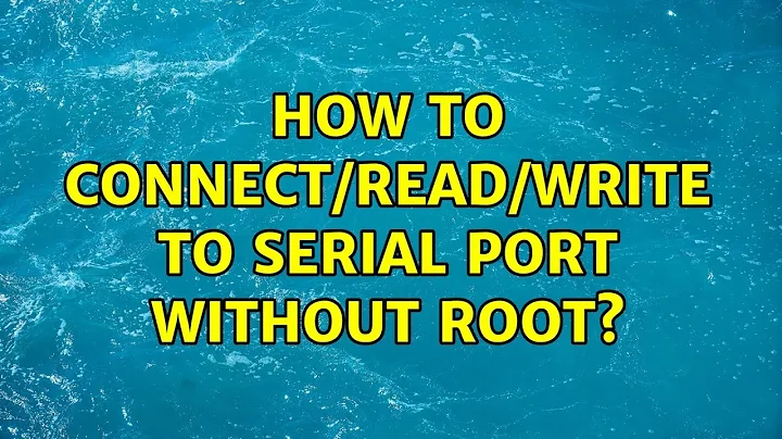 Ubuntu: How to connect/read/write to serial port without root?