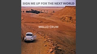 Video thumbnail of "Mello Crum - Sign Me Up For The Next World"