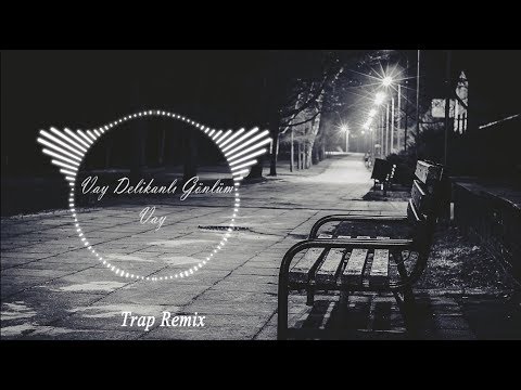 |Vol 1| Vay Delikanlı Gönlüm Vay (Trap Remix)