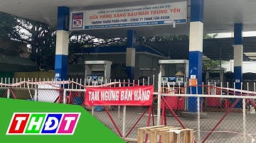Nghiêm cấm đóng cửa hàng xăng dầu không có lý do chính đáng | THDT
