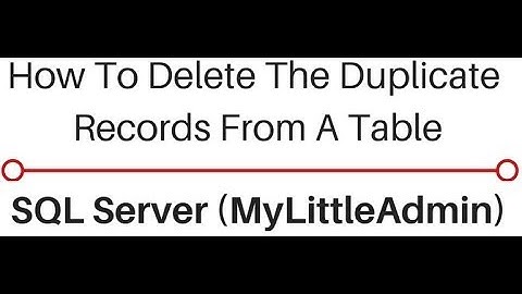 Query To Delete Duplicate Records (rows) SQL Server MyLittleAdmin