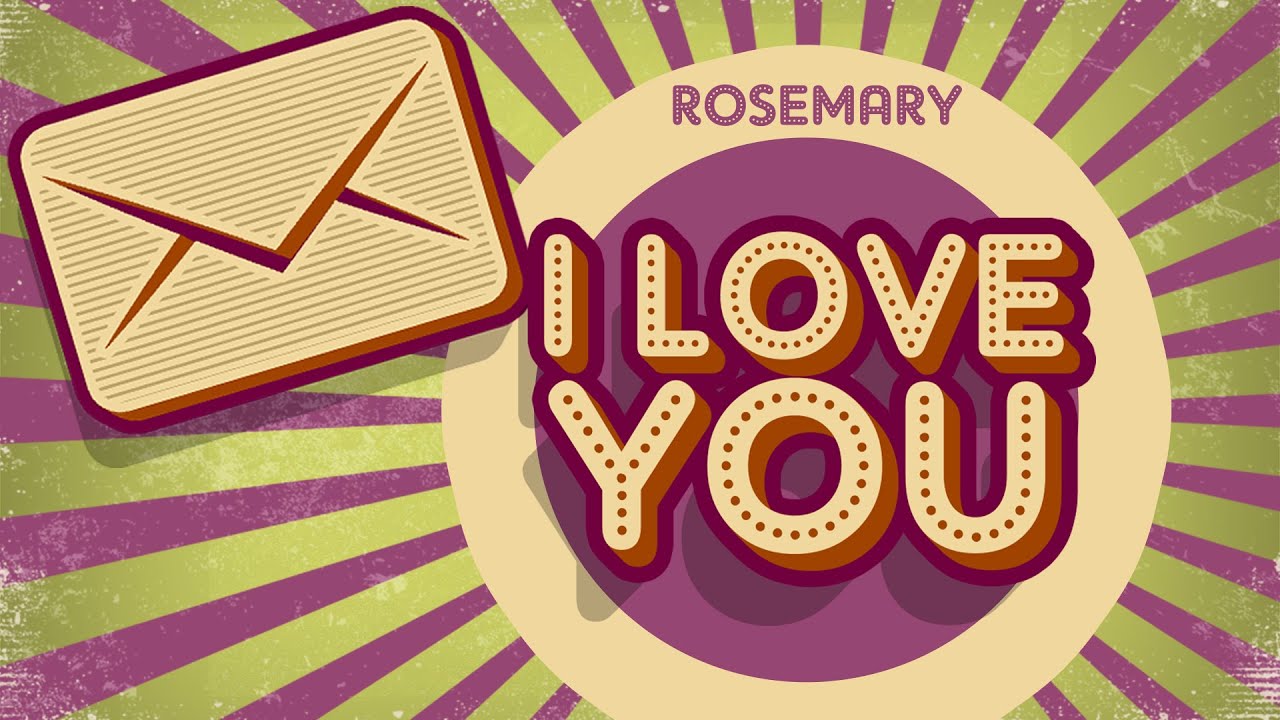 Rosemary I love you YouTube