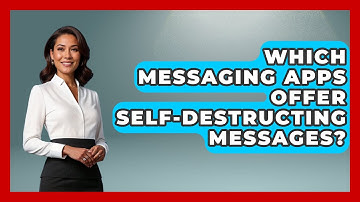 Which Messaging Apps Offer Self-Destructing Messages? - Be App Savvy