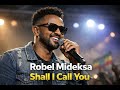 Robel Mideksa Shall I Call You New Ethiopian Music 2026