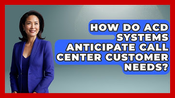 How Do ACD Systems Anticipate Call Center Customer Needs? - Call Center Pro Strategies
