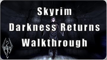 [Skyrim] Darkness Returns - Walkthrough