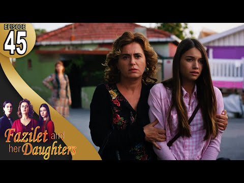 Fazilet and Her Daughters - Episode 45 (English Subtitle) | Fazilet Hanim ve Kizlari