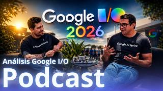 Google I/O 2026: Revolución de Agentes e IA On-Device - Podcast