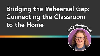 Bridging the Rehearsal Gap: Connecting the Classroom to the Home
