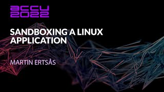 Sandboxing a Linux Application - Martin Ertsås - ACCU 2022