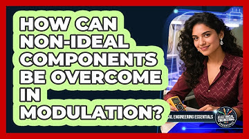 How Can Non-ideal Components Be Overcome In Modulation? - Electrical Engineering Essentials
