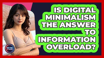 Is Digital Minimalism The Answer To Information Overload? - Get Rid Of Guide