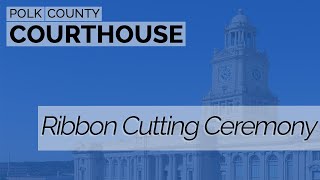 Newly-Renovated Polk County Courthouse Ribbon Cutting Ceremony