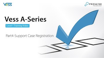 PROMISE Vess A-Series Level 1 Training Video_Part4-Support Case Registration