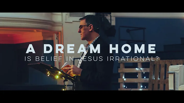 Michael Ramsden  - A Dream Home - Is faith is Jesus irrational?