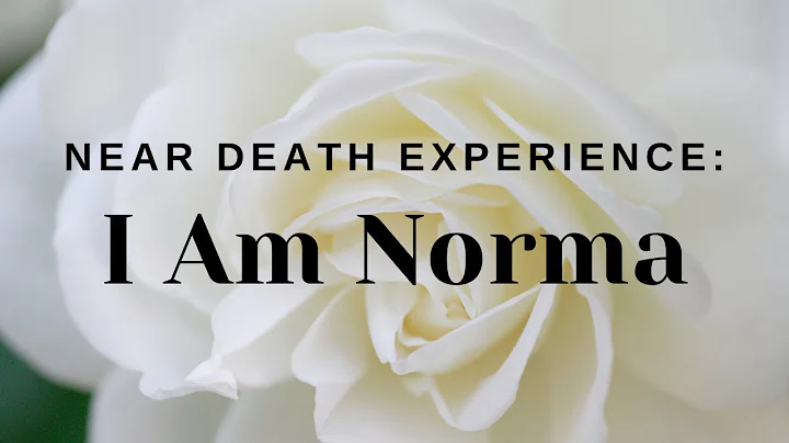 Near Death Experience: I Am Norma