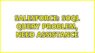 Salesforce: SOQL query problem, need assistance (3 Solutions!!)