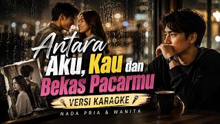 Antara Aku, Kau dan Bekas Pacarmu – Versi Karaoke | Lagu Melayu Galau Terbaru