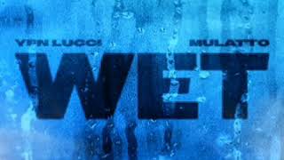 Y.F.N. Lucci Wet Remix (She Got Wet) Ft Mulatto Clean