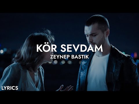 zeynep bastık - kör sevdam (sözleri)