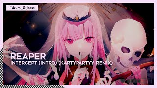 REAPER - INTERCEPT (INTRO) (KARTYPARTYY Remix) | #DnB [🌸]