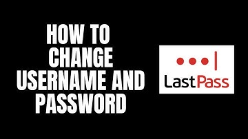 How To Change Username And Password LastPass Tutorials