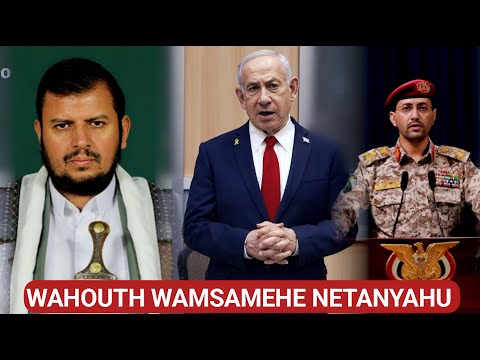 WAHOUTH WATOA MSAMAHA KWA NETANYAHU WATANGAZA KUACHA KUISHAMBULIA ISRAEL NA MELI ZAKE ZOTE