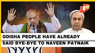 Naveen Patnaik Not Coming Back To Power; Odisha People Have Already Said Goodbye To Him: Amit Shah