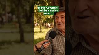 Birinin Adıyamanlıolduğunu Nerden Anlarız?