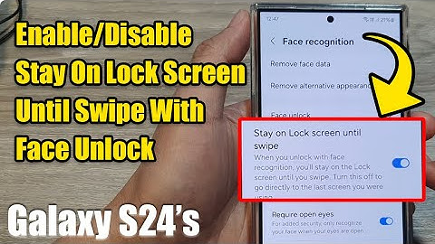 Galaxy S24/S24+/Ultra: How to Enable/Disable Stay On Lock Screen Until Swipe With Face Unlock