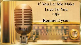 If You Let Me Make Love To You (Then Why Can&#39;t I Touch You) *💞* Ronnie Dyson