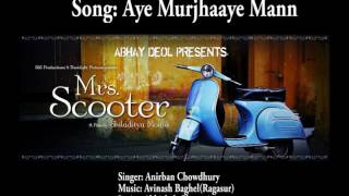 Mrs. Scooter - Aye Murjhaye Mann (Audio) |  Anirban Chowdhury | Anjali Patil | Avinash (Ragasur)