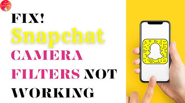 How To Fix SnapChat Camera Filters Not Loading?