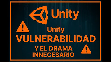 Unity, la vulnerabilidad y el drama innecesario.